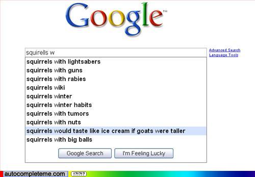 funny google suggestions-squirrels would taste like ice cream if goats were taller